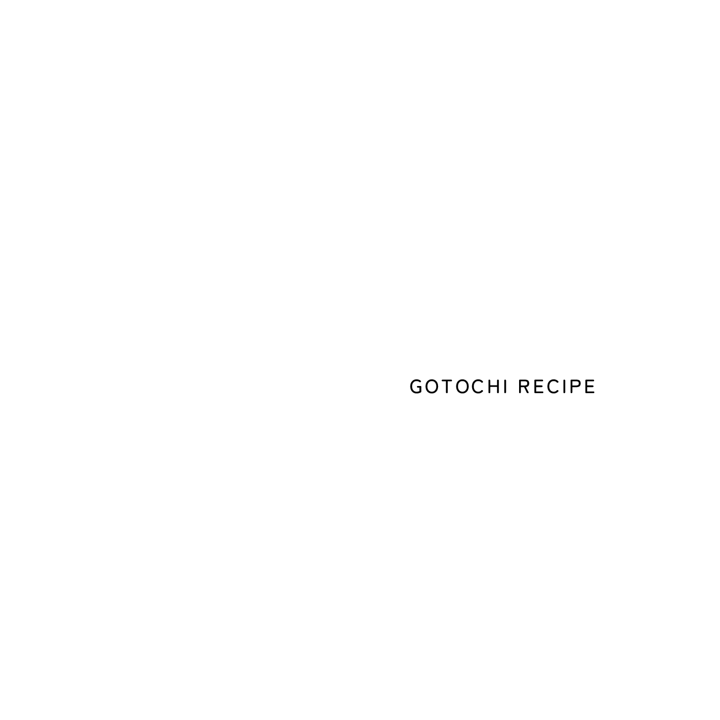 GOTOCHI RECIPE
