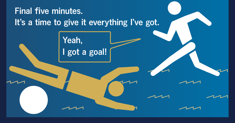 Final five minutes. It’s a time to give it everything I’ve got. Yeah, I got a goal!