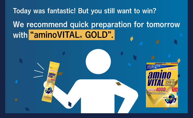 Today was fantastic! But you still want to win? We recommend quick preparation for tomorrow with “aminoVITAL® GOLD”.